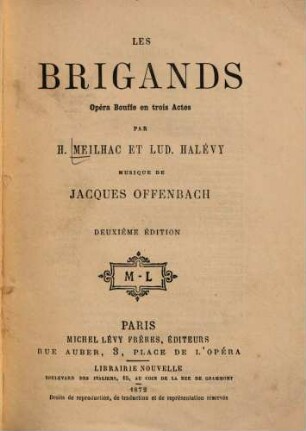 Les brigands : Opéra bouffe en 3 actes. Par H. Meilhac et Lud. Halévy. Musique de Jacques Offenbach