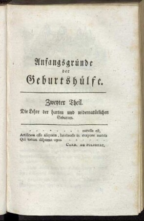 Zweyter Theil. Die Lehre der harten und widernatürlichen Geburten.