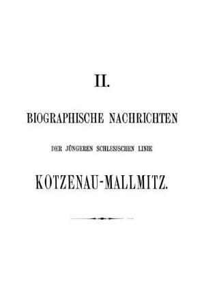 II. Biographische Nachrichten der jüngeren schlesischen Linie Kotzenau-Mallmitz