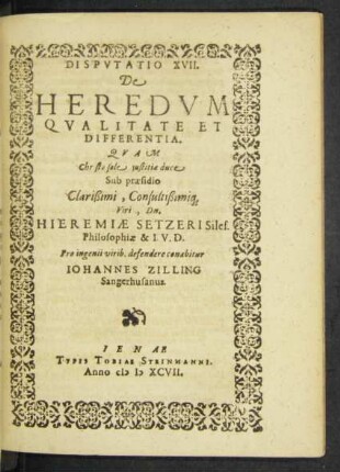 Disputatio XVII. De Heredum Qualitate Et Differentia. Quam ... Sub praesidio ...Viri, Dn. Hieremiae Setzeri Siles. Philosophiae & I. V. D.