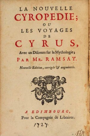 A New Cyropaedia; Or The Travels Of Cyrus : With a Discourse on the Theology & Mythologie of the Ancients = La nouvelle Cyropedie ou les voyages des Cyrus