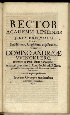 Rector Academiae Lipsiensis Ad Iusta Exequialia Viro ... Domino Andreae Wincklero ... hora III. copiose persolvenda Proceres Civesque Academicos ea qua decet, humanitate, Invitat.