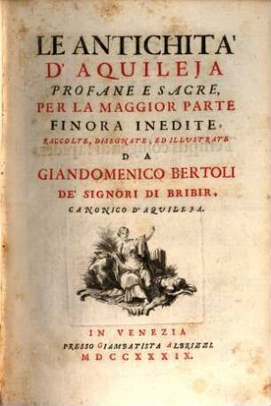 Le antichità d'Aquileja : profane e sacre, per la magior parte finora inedite