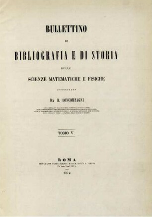 Bullettino di bibliografia e di storia delle scienze matematiche e fisiche.