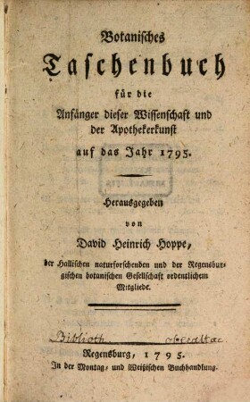 Botanisches Taschenbuch für die Anfänger dieser Wissenschaft und der Apothekerkunst. 1795, 1795