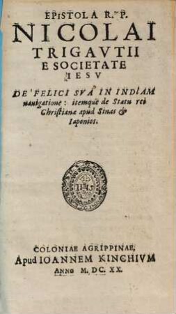 Epistola de felici sua in Indiam navigatione itemque de statu rei christianae apud Sinas & Iaponios
