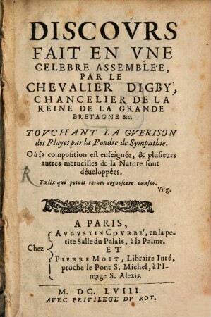 Discours fait en une célèbre assemblée, par le chevalier Digby ... touchant la Guerison des Playes par la Poudre de Sympathie
