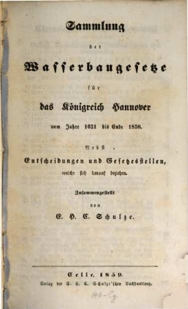 Sammlung der Wasserbaugesetze für das Königreich Hannover vom Jahre 1621 bis Ende 1858
