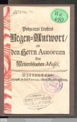 Polycarpi Leysers Gegen-Antwort, an den Herrn Autorem Des Neueröfneten Musei : [Wittenberg den 20ten April. 1717.]