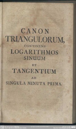 Canon Triangulorum, Continens Logarithmos Sinuum Et Tangentium Ad Singula Minuta Prima