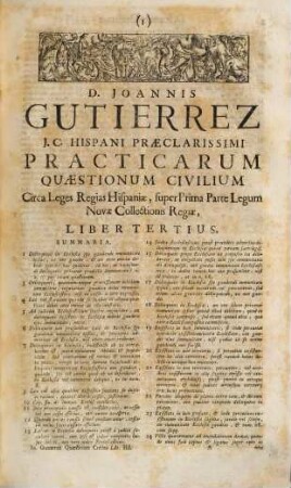 D. Joannis Gutierrez Hispani ... Practicarum Quaestionum Civilium, Super Quinque prioribus Libris Primae Partis Legum Novae Collectionis Regiae Hispaniae, Liber ..., 3. Practicarum Quaestionum Civilium, Super Prima Parte Legum Novae Collectionis Regiae Hispaniae, Liber tertius