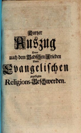 Kurtzer Auszug Derer nach dem Badischen Frieden Denen Evangelischen zugefügten Religions-Beschwerden