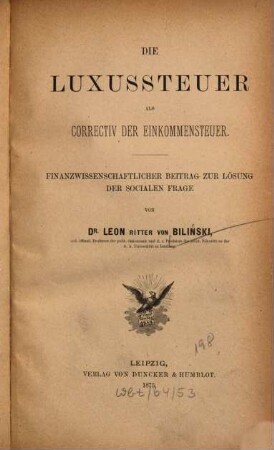 Die Luxussteuer als Correctiv der Einkommensteuer : finanzwissenschaftlicher Beitrag zur Lösung der socialen Frage