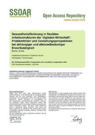 Gesundheitsförderung in flexiblen Arbeitsstrukturen der 'digitalen Wirtschaft': Problemfelder und Gestaltungsperspektiven bei abhängiger und alleinselbständiger Erwerbstätigkeit