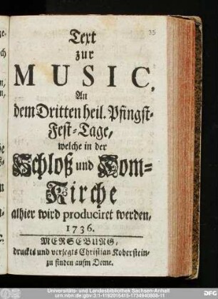 Text zur Music, An dem Dritten heil. Pfingst-Fest-Tage, welche in der Schloß und Dom-Kirche alhier wird produciret werden, 1736.