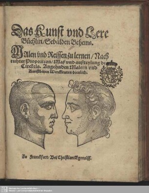 Das Kunst und Lere Büchlin, Sebalden Behems : Malen und Reissen zu lernen, Nach rechter Proportion, Maß vnd außteylung des Circkels; Angehnden Malern und Kunstbaren Werckleuten dienlich