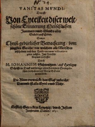 Vanitas mundi : Das ist, Von Eytelkeit dieser welt, schöne Erinnerung Menschlichen Jammers unnd Elends aller Ständt auff Erden