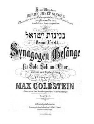 Neginot Yiśraẻl (Neginot Israel) : Synagogen-Gesänge für Solo, Soli und Chor ; mit und ohne Orgelbegleitung / componirt von Max Goldstein