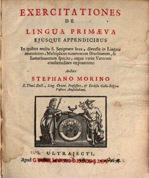 Exercitationes De Lingua Primaeva Eiusque Appendicibus : In quibus multa S. Scripturae loca, diversae in Linguis mutationes, Multiplices nummorum Israelitarum & Samaritanorum species, atque variae Veterum consuetudines exponuntur