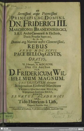 De ... Friderici III. Marchionis Brandenburgici, S.R.I. Archi-Camerarii & Electoris ... rebus anno MDCXCVII pace belloq[ue] gestis oratio