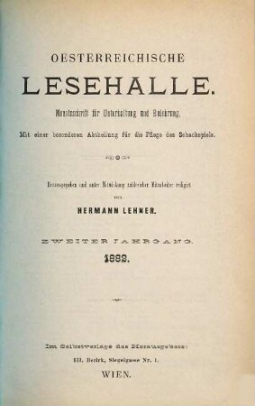 Oesterreichische Lesehalle : Monatsschrift für Unterhaltung und Belehrung; mit einer besonderen Abtheilung für die Pflege des Schachspiels. 2 = Nr. 13/24. 1882