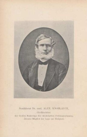 Sanitätsrat Dr. med. Alex. Knoblauch, Großmeister der Großen Mutterloge des eklektischen Freimaurerbundes, Ältestes Mitglied der Loge zur Einigkeit.