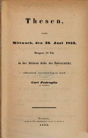 Thesen welche Mittw. d. 29. Juni 1853 ... öff. vertheidigen wird Carl A. Pedraglia