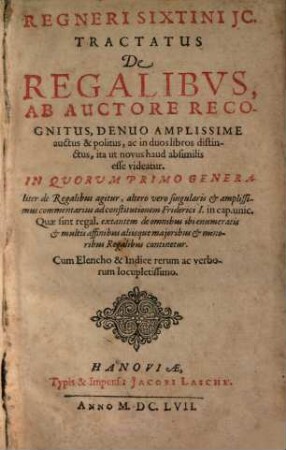 Regneri Sixtini JC. Tractatus De Regalibvs : Ab auctore recognitus, denuo amplissime auctus ... cum elencho & indice ...