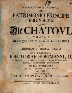 Exercitatio Academica De Patrimonio Principis Privato Qvod Die Chatoul Vocant Ejvsqve Privilegiis Et Jvribvs