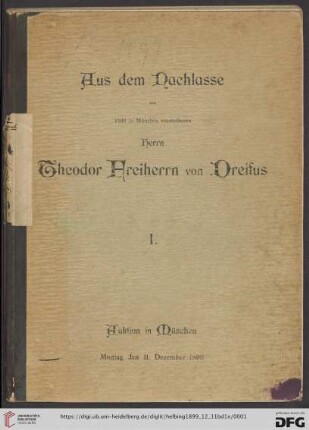 1: Aus dem Nachlasse des 1899 in München verstorbenen Herrn Theodor Freiherrn von  Auktion in München: Antiquitäten und Kunstsachen; Auktion in München ... Montag den 11. Dezember 1899