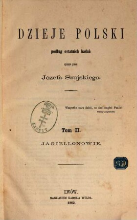 Dzieje Polski : podług ostatnich badań, 2. Jagiellonowie