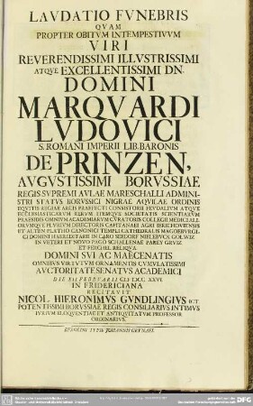 Laudatio Funebris Quam Propter Obitum Intempestivum Viri ... Domini Marquardi Ludovici S. Romani Imperii Lib. Baronis De Printzen ... Auctoritate Senatus Academici Die XII. Febrvarii M DCC XXVI. In Fridericiana