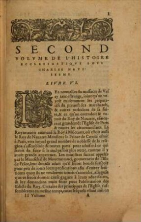 Histoire Ecclesiastique Des Eglises Reformées Au Royaume de France : en laquelle est descrite au vray la renaissance & accroissement d'icelles depuis l'an MDXXI iusques en l'annee MDLXIII, leur reiglement ou discipline ... ; Divisee En Trois Tomes, ayans chasque Tome leurs tables, 2. Monstrant l'estat des Eglises depuis le massacre de Vassy, plus le commencement & continuation des premieresguerres civiles, divers massacres, sieges & prinses de villes, rencontres, bateilles & autres actes memorables
