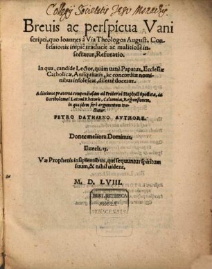 Breuis ac perspicua Vani scripti, quo Ioannes à Via, Theologos August. Confessionis impie traducit ac malitiose insectatur, Refutatio : In qua, candide Lector, quam vane Papatus, Ecclesiae Catholicae, Antiquitatis, ac concordiae nominibus insolescat, diserte docetur ...