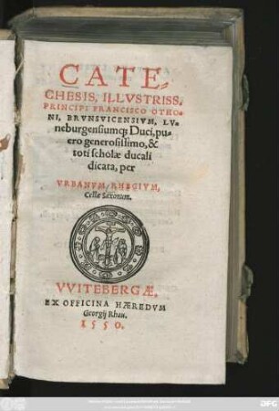 CATE=||CHESIS, ILLVSTRISS.|| PRINCIPI FRANCISCO OTHO=||NI, BRVNSVICENSIVM, LV=||neburgensium#[que] Duci, pu=||ero generosissimo, & || toti scholae ducali || dicata, per || VRBANVM RHEGIVM.|| Cellae Saxonum.||