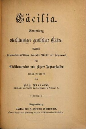 Cäcilia : Sammlung vierstimmiger gemischter Chöre, meistens Originalkompositionen deutscher Tonsetzer der Gegenwart für Cäcilienvereine und höhere Lehranstalten, [1]