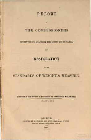 Report of the Commissioners Appointed to Consider the Steps to Be Taken for Restoration of the Standards of Weight and Measure. 1841