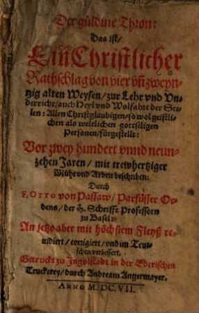 Der güldine Thron: Das ist, Ein Christlicher Rathschlag, von vier vn[d] zweyntzig alten Weysen, zur Lehr vnd Vnderricht, auch Heyl vnd Wolfahrt der Seelen : Allen Christglaubigen ... fürgestellt