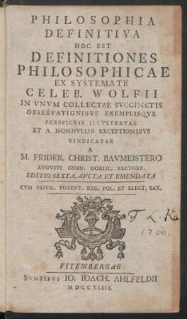 Philosophia Definitiva Hoc Est Definitiones Philosophicae Ex Systemate Celeb. Wolfii In Unum Collectae Succinctis Observationibus Exemplisque