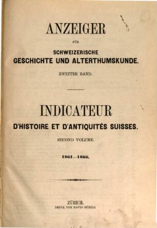 Anzeiger für schweizerische Geschichte und Altertumskunde : = Indicateur d'histoire et d'antiquités suisses. 2. 1861/66