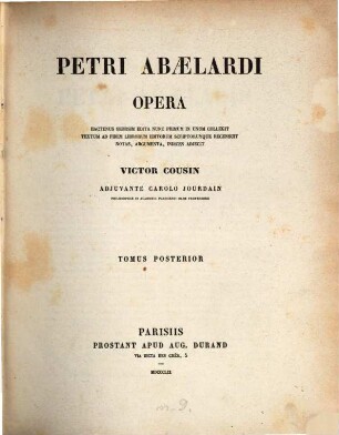 Opera hactenus seorsim edita : nunc primum in unum collegit textum, ad fidem librorum editorum scriptorumque recensuit, notas, argumenta, indices adjecit Victor Cousin, adiuvantibus C. Jourdain et E. Despois. Tom. 1.2., 2