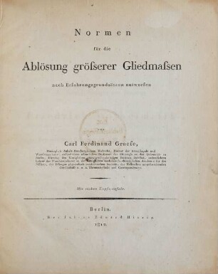 Normen für die Ablösung größerer Gliedmaßen nach Erfahrungsgrundsätzen entworfen : mit sieben Kupfertafeln