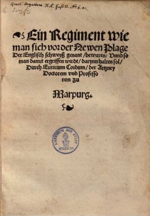 Ein Regiment wie man sich vor der Newen Plage der Englisch Schweyß genant, bewaren, unnd so man damit ergriffen wirdt, darynn halten sol,