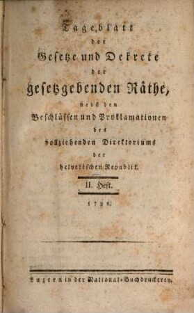 Tageblatt der Gesetze und Dekrete der gesetzgebenden Räthe der helvetischen Republik, 2. 1798
