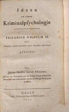 Ideen zu einer Kriminalpsychologie : Friedrich Wilhelm II., Dem Weisen Gesetzgeber Und Milden Richter geweihet