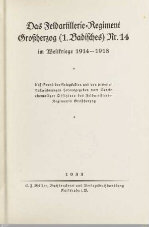 Das Feldartillerie-Regiment Großherzog (1. Badische) Nr. 14 im Weltkrieg 1914-1918 : auf Grund von Kriegsakten und privaten Aufzeichnungen
