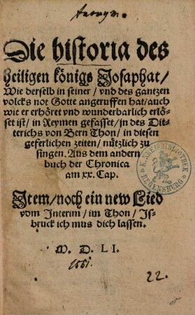 Die historia des heiligen königs Josaphat : Wie derselb in seiner, vnd des gantzen volcks not Gotte angeruffen hat ... in Reymen gefasset ...