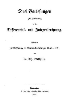 Drei Vorlesungen zur Einleitung in die Differential- und Integralrechnung : Gehalten zur Eröffnung der Winter-Vorlesungen 1850-1851
