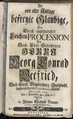 Die von aller Anklage befreyte Glaubige : Bey ... Leichen-Procession Des ... Herrn Georg Conrad Seefried, Hoch-Fürstl. Brandenburg-Onolzbachl. ... Expeditions-Raths, Den 15. Julii, 1739. ...
