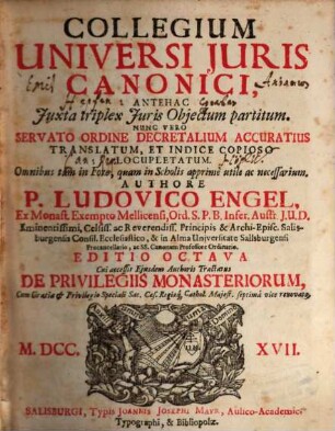 Collegium Universi Juris Canonici : Antehac Juxta triplex Juris Objectum partitum. Nunc Vero Servato Ordine Decretalium Accuratius Translatum, Et Indice Copioso Locupletatum. Omnibus tam in Foro, quam in Scholis apprimè utile ac necessarium